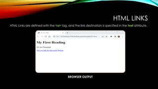 HTML LINKS
HTML Links are defined with the <a> tag, and the link destination is specified in the href attribute.
BROWSER OUTPUT
 