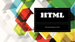 HTML
Text formating in Html
 