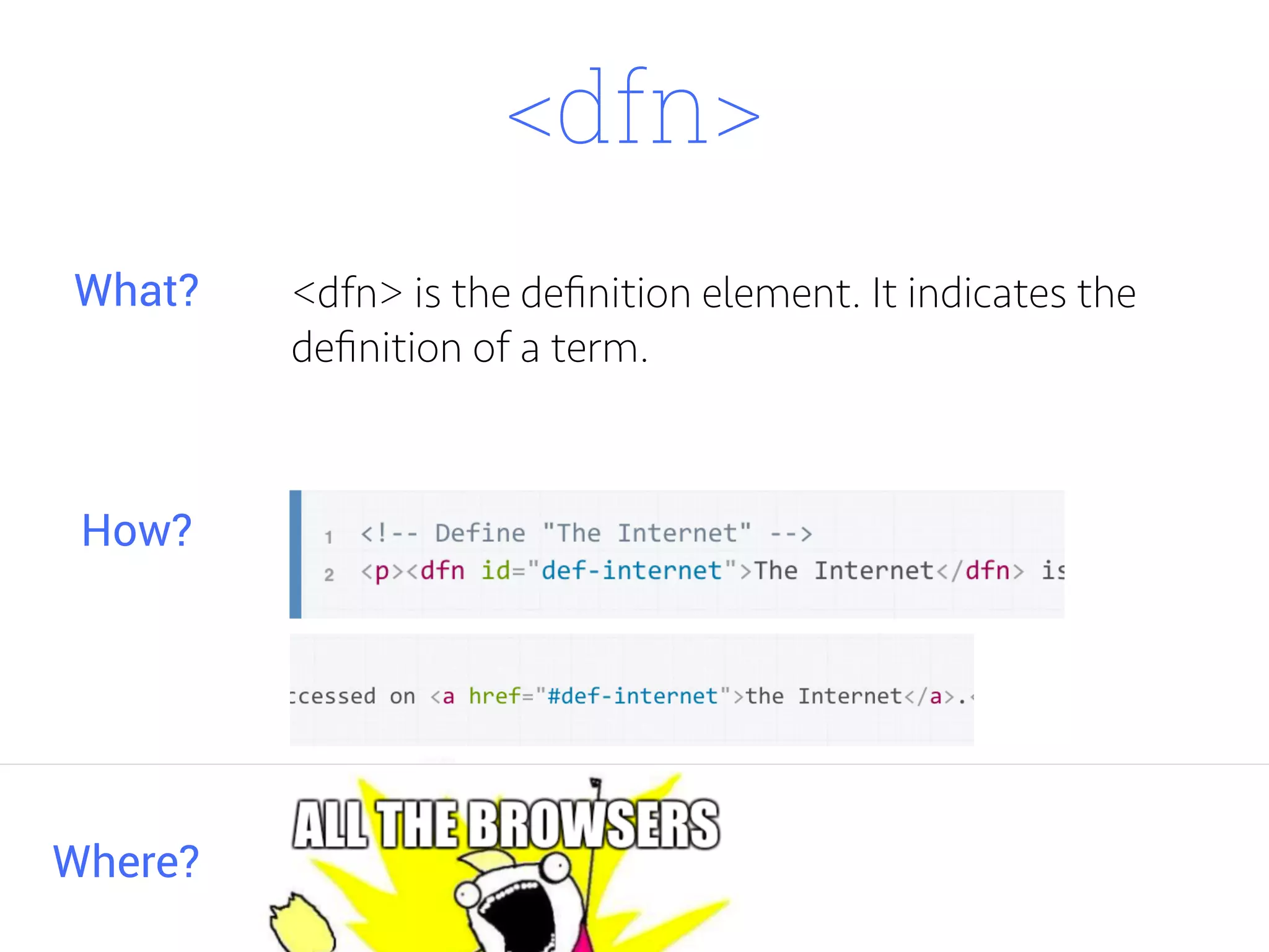 <dfn>
<dfn> is the deﬁnition element. It indicates the
deﬁnition of a term.
Where?
What?
How?
 