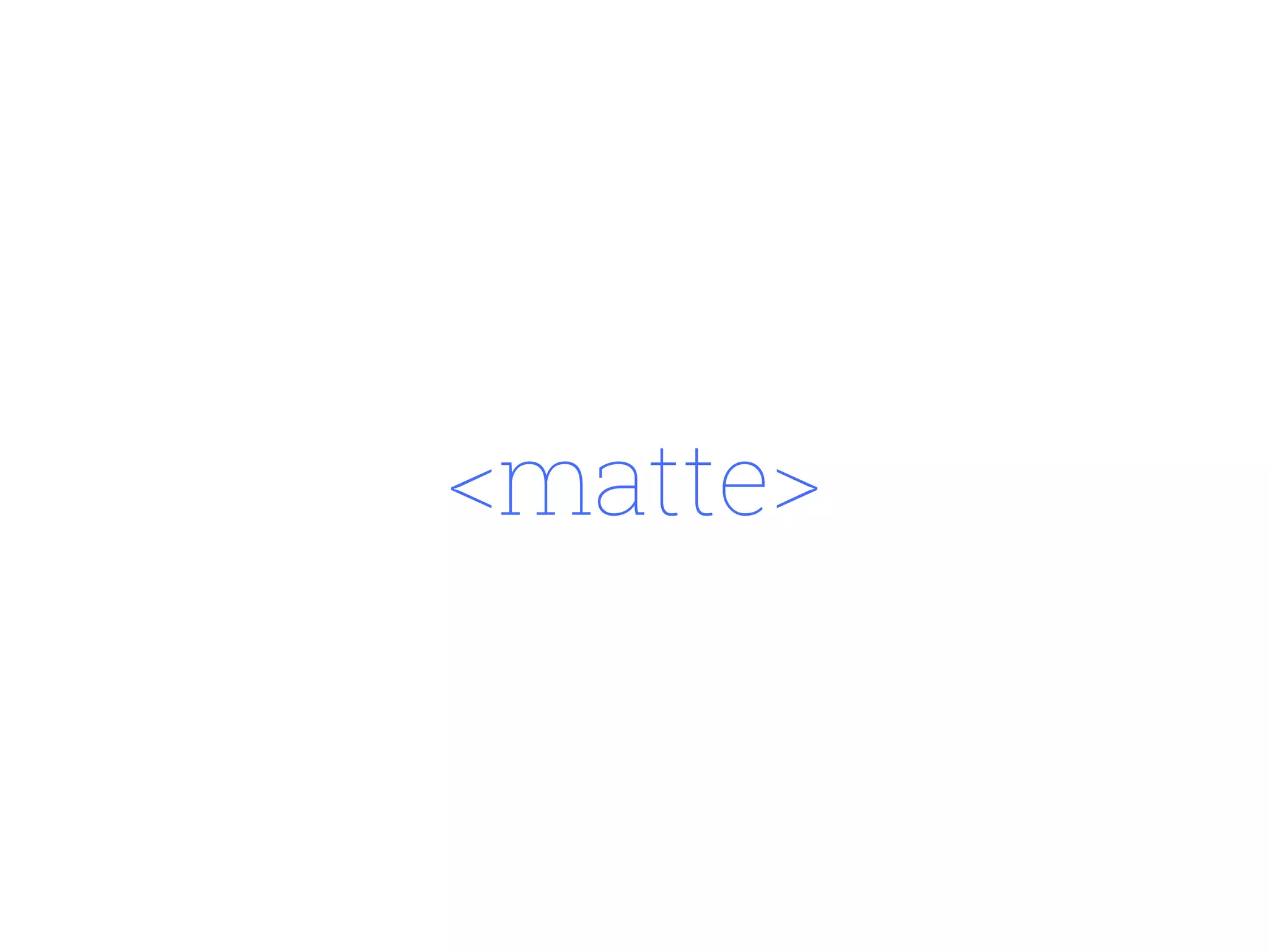 <matte>
 