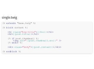 single.twig
{% extends "base.twig" %}
{% block content %}
<h1 class="big-title">{{foo}}</h1>
<h2>{{post.title}}</h2>
{% if post.thumbnail %}
<img src="{{post.thumbnail.src}}" />
{% endif %}
<div class="body">{{post.content}}</div>
{% endblock %}
 