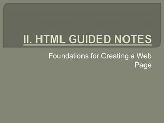 II. HTML GUIDED NOTES  Foundations for Creating a Web Page 