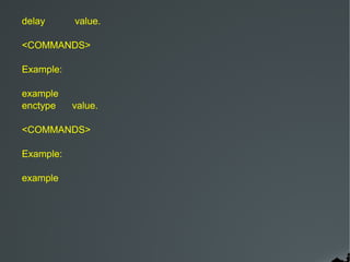 delay      value.

<COMMANDS>

Example:

example
enctype    value.

<COMMANDS>

Example:

example
 