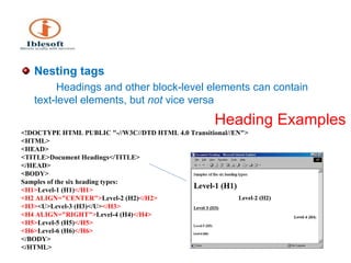 Heading Examples <ul><li>Nesting tags </li></ul><ul><li>Headings and other block-level elements can contain text-level ele...
