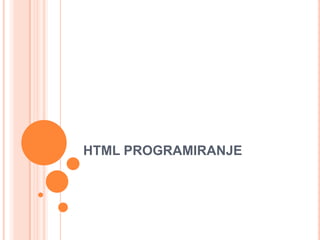 HTML PROGRAMIRANJE
 