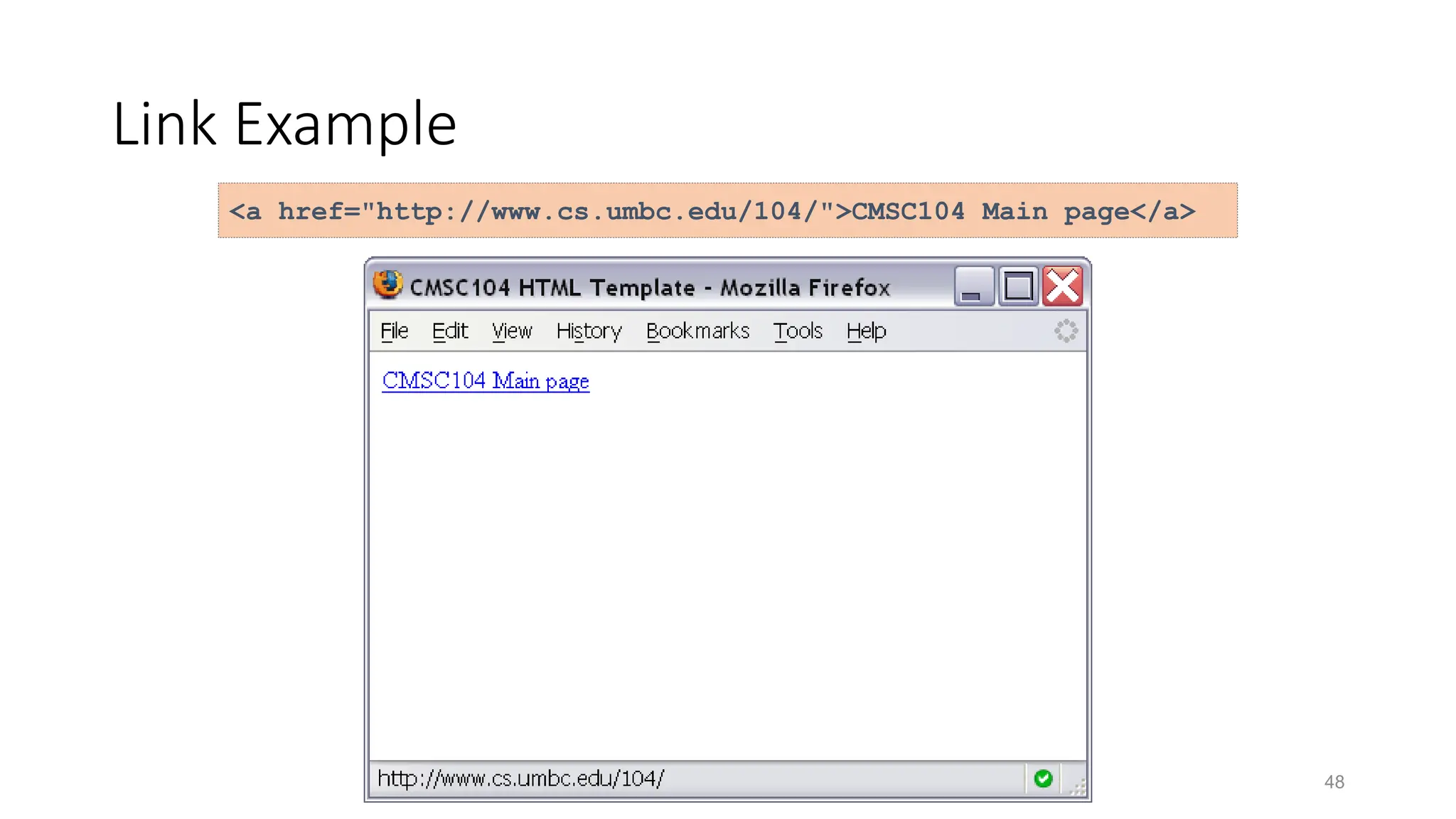 48
Link Example
<a href="http://www.cs.umbc.edu/104/">CMSC104 Main page</a>
 