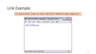 48
Link Example
<a href="http://www.cs.umbc.edu/104/">CMSC104 Main page</a>
 