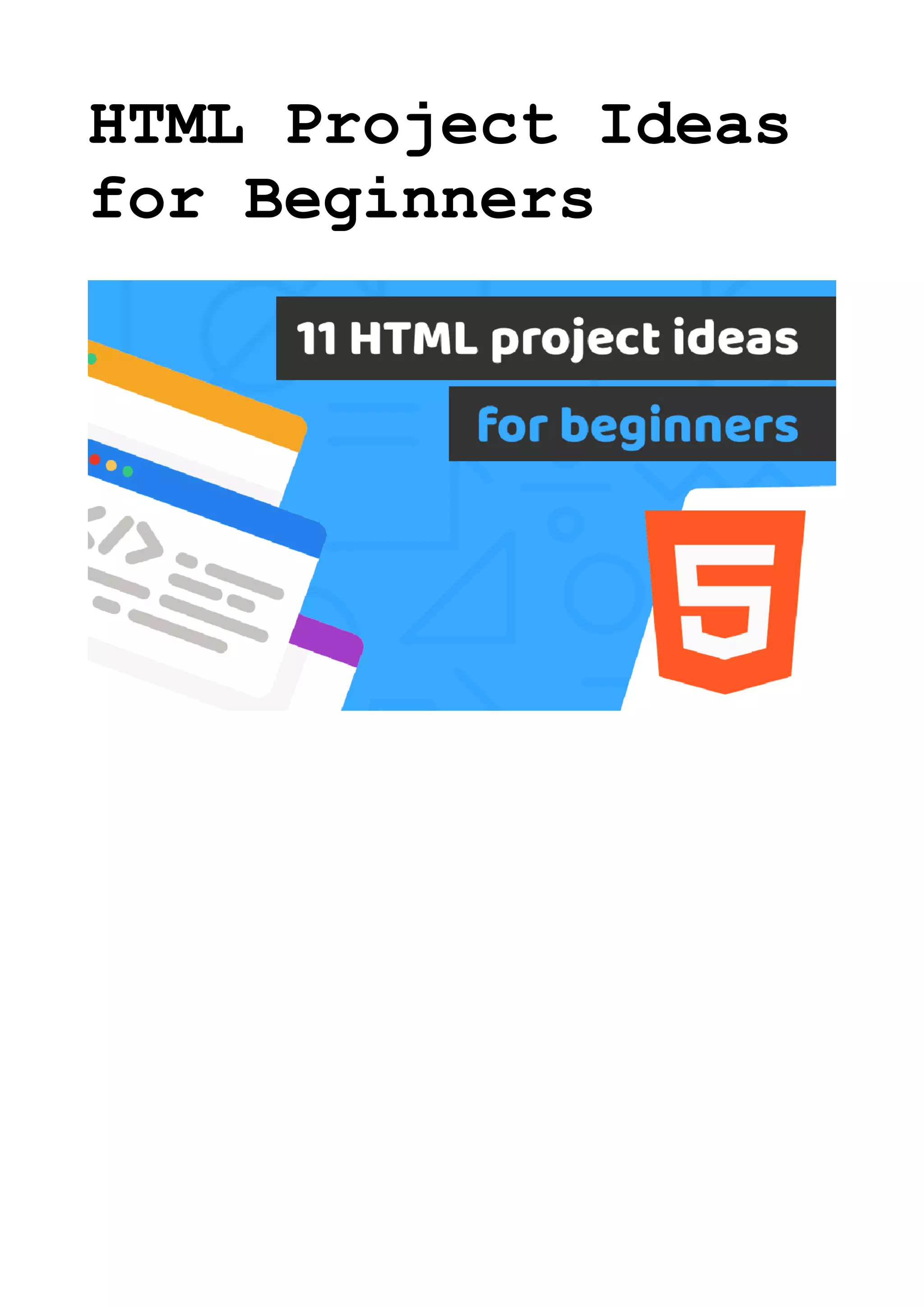 HTML Project Ideas
for Beginners
 