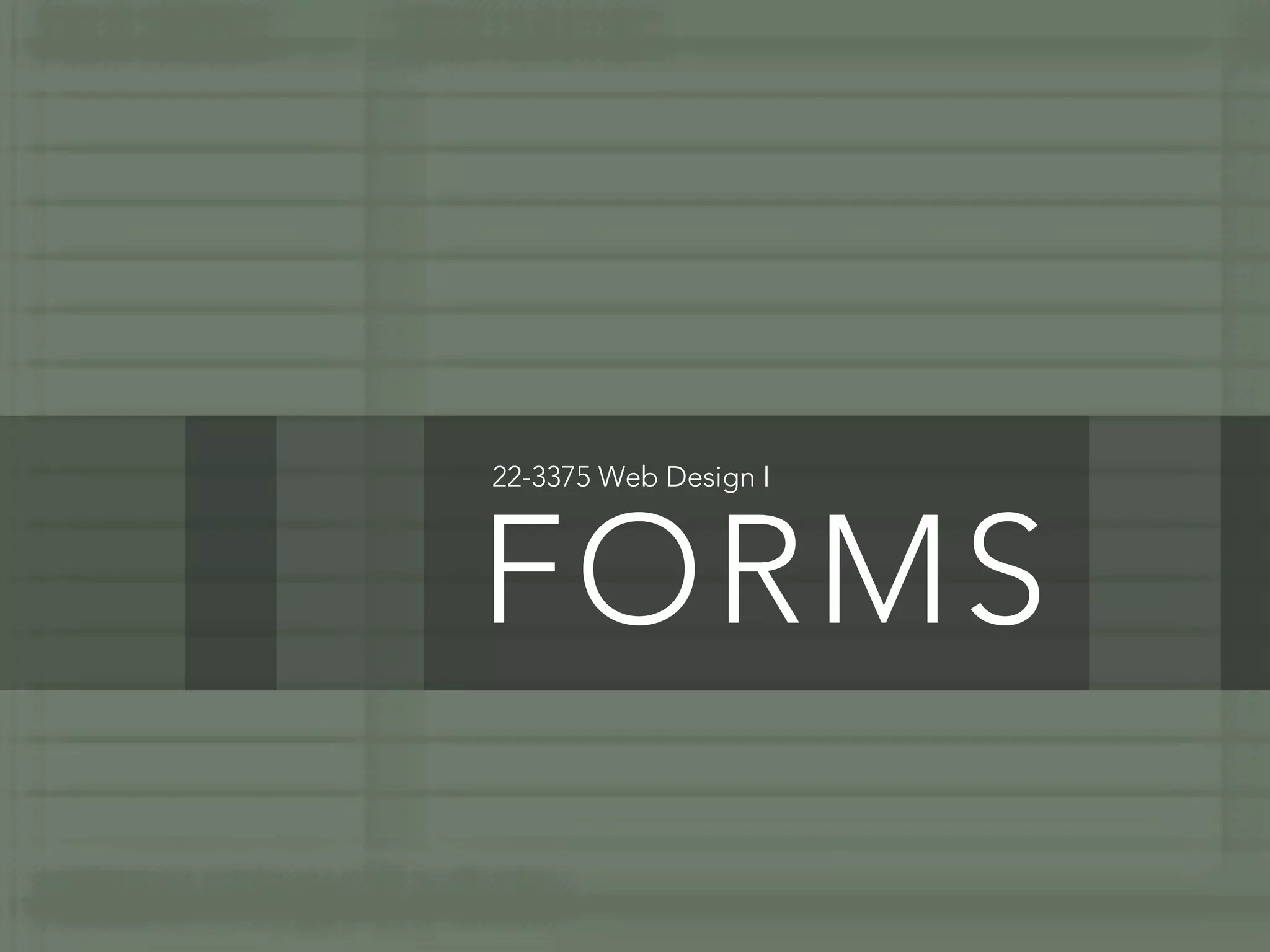 22-3375 Web Design I



FORMS
 