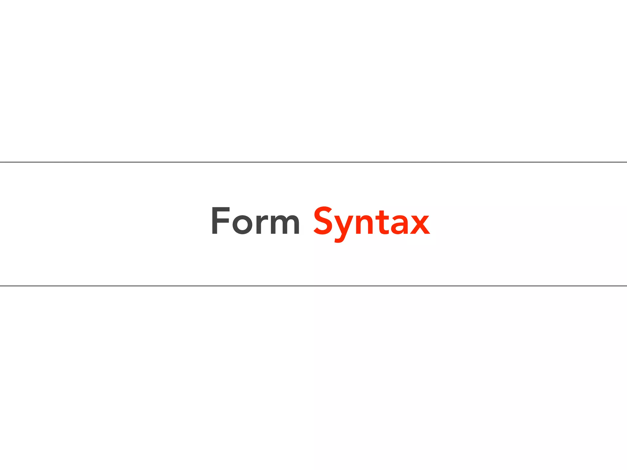 Form Syntax
 
