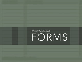 22-3375 Web Design I



FORMS
 