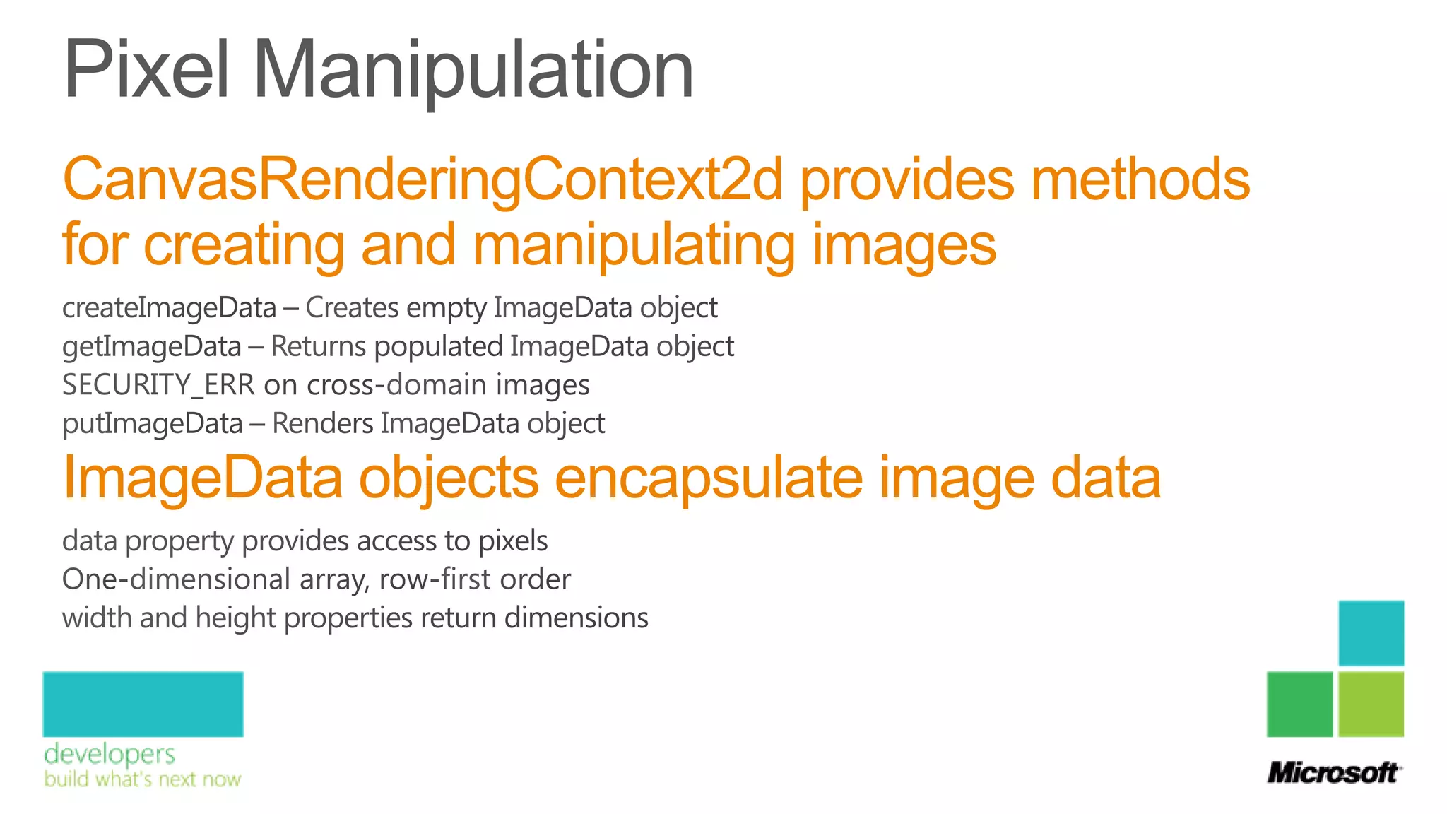 CanvasRenderingContext2d provides methods
for creating and manipulating images


ImageData objects encapsulate image data
 