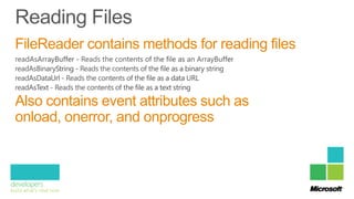 FileReader contains methods for reading files


Also contains event attributes such as
onload, onerror, and onprogress
 