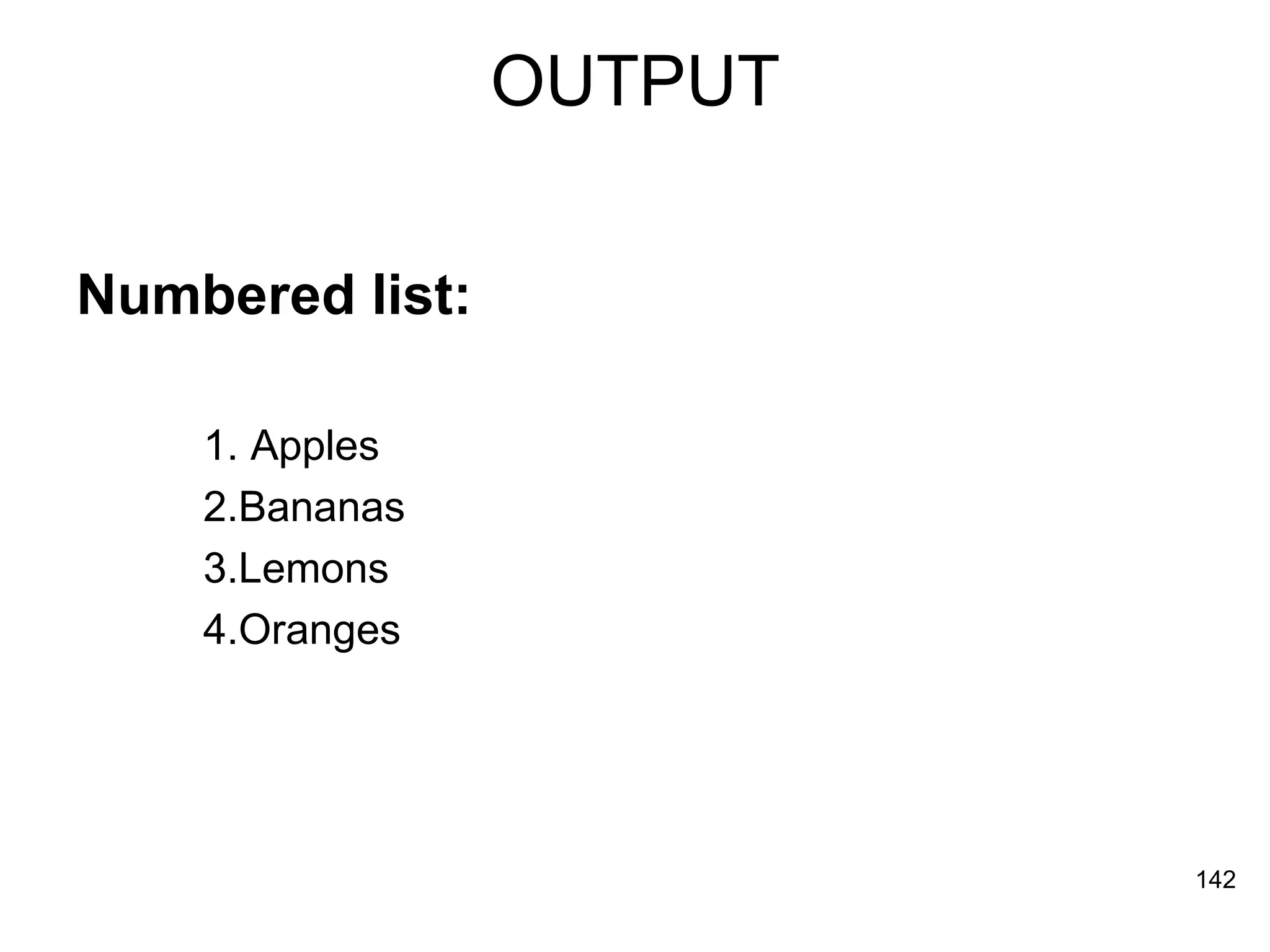 OUTPUT Numbered list: 1. Apples  2.Bananas  3.Lemons  4.Oranges  