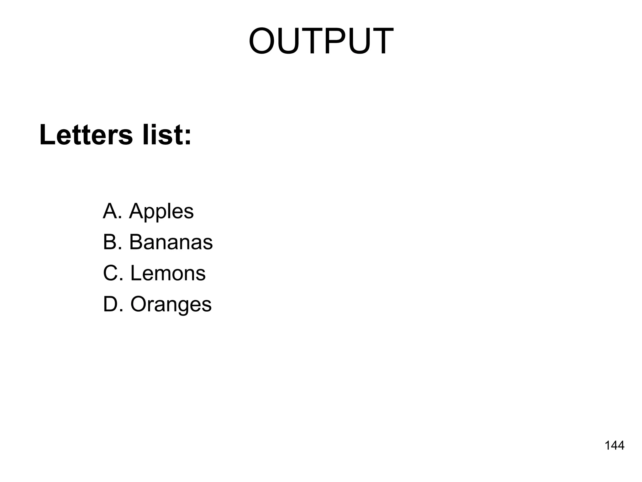 OUTPUT Letters list: A. Apples  B. Bananas  C. Lemons  D. Oranges  