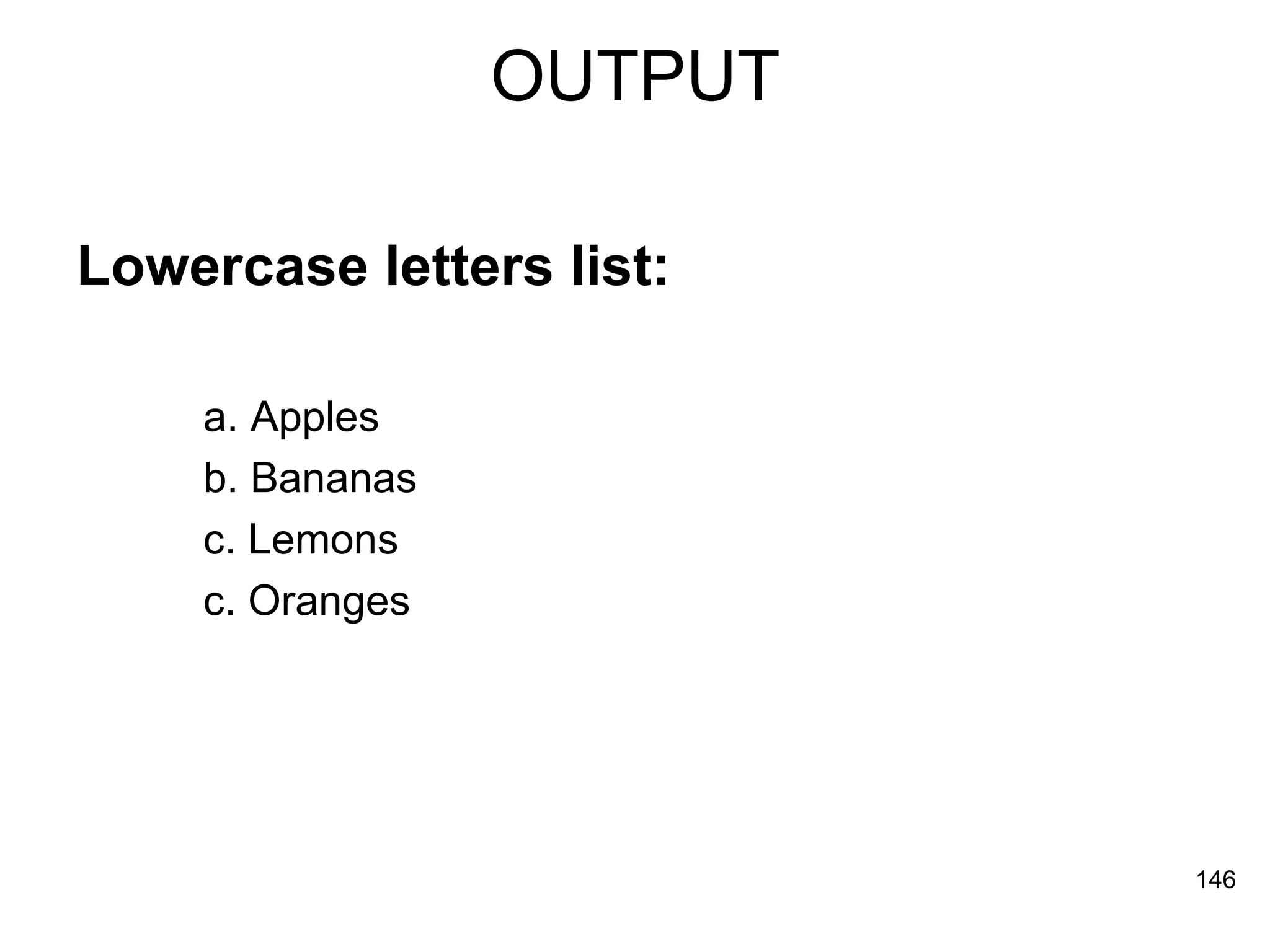 OUTPUT Lowercase letters list: a. Apples  b. Bananas  c. Lemons  c. Oranges  