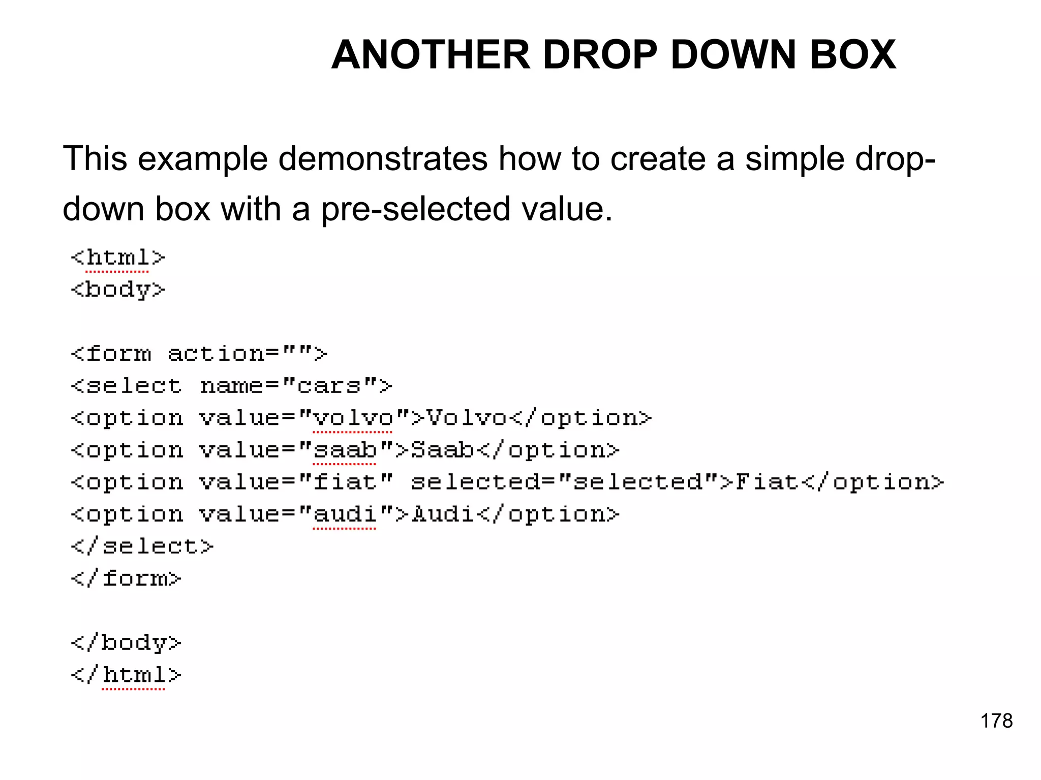 ANOTHER DROP DOWN BOX This example demonstrates how to create a simple drop- down box with a pre-selected value. 