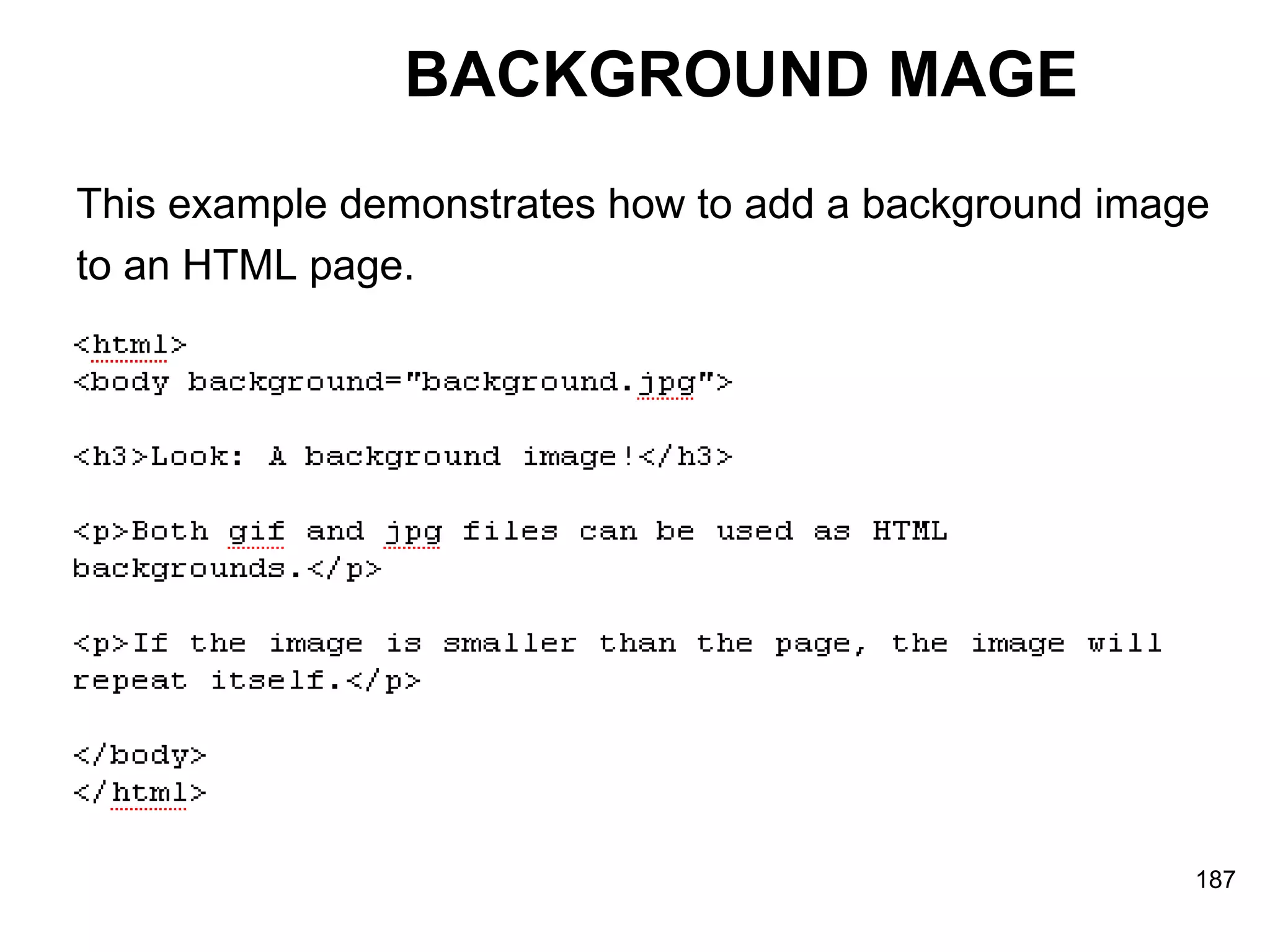 BACKGROUND MAGE This example demonstrates how to add a background image  to an HTML page. 