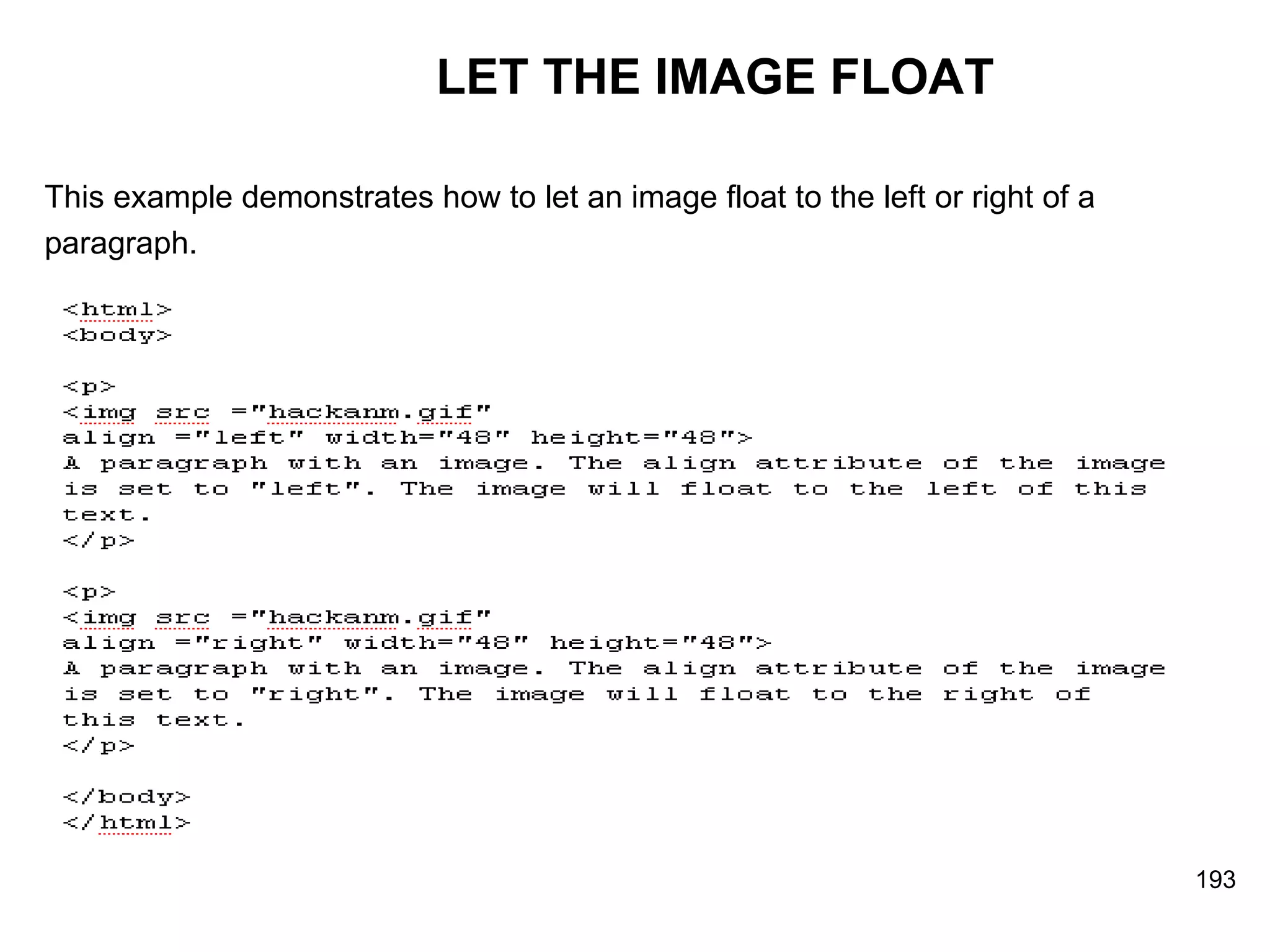 LET THE IMAGE FLOAT This example demonstrates how to let an image float to the left or right of a  paragraph.  