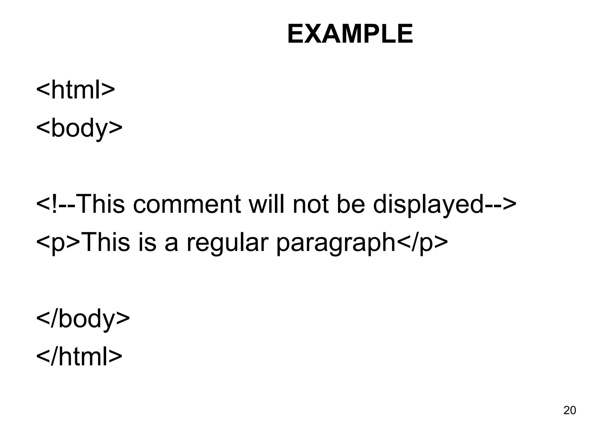 <html> <body> <!--This comment will not be displayed--> <p>This is a regular paragraph</p> </body> </html> EXAMPLE 