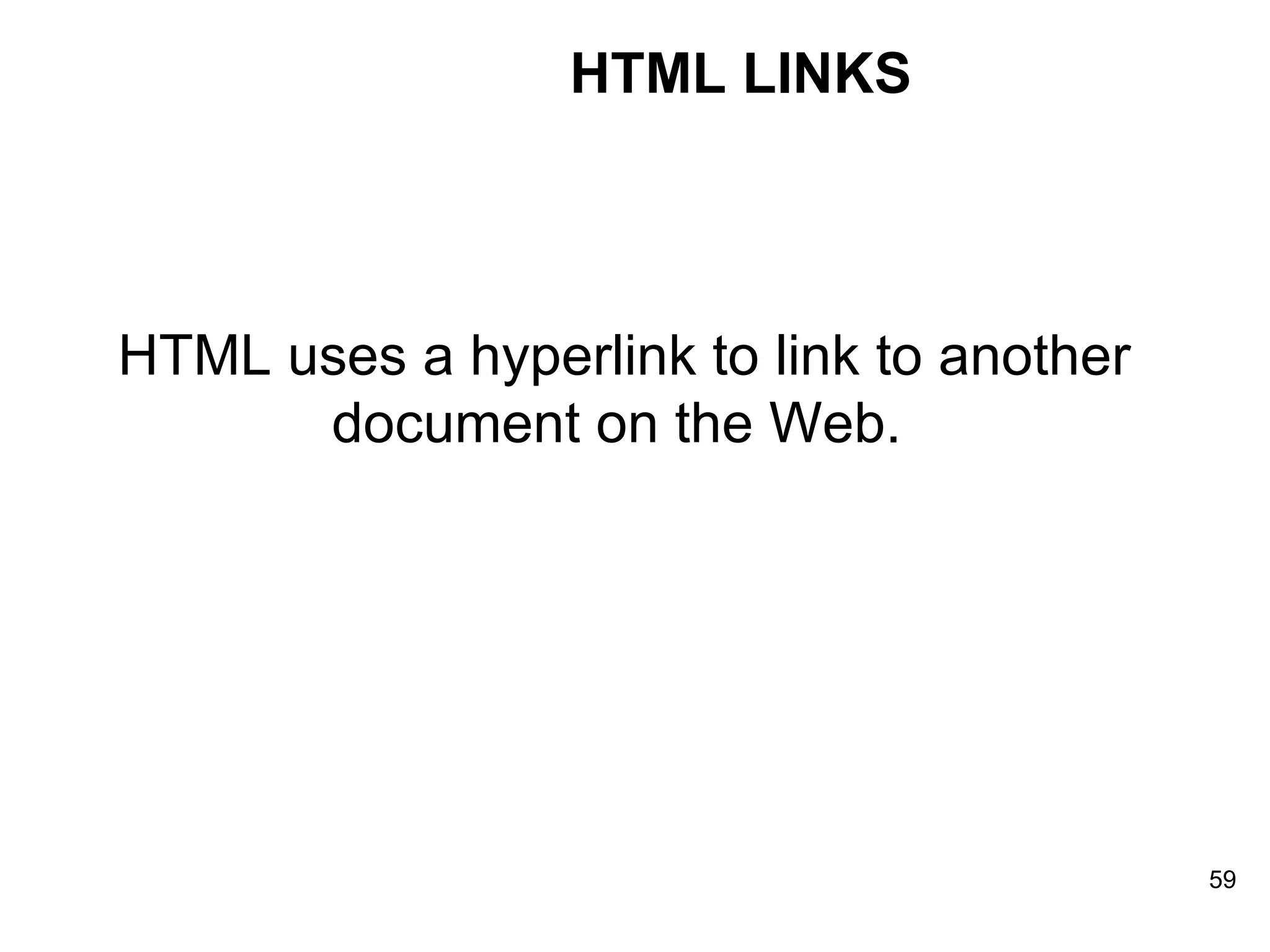HTML uses a hyperlink to link to another document on the Web.  HTML LINKS 