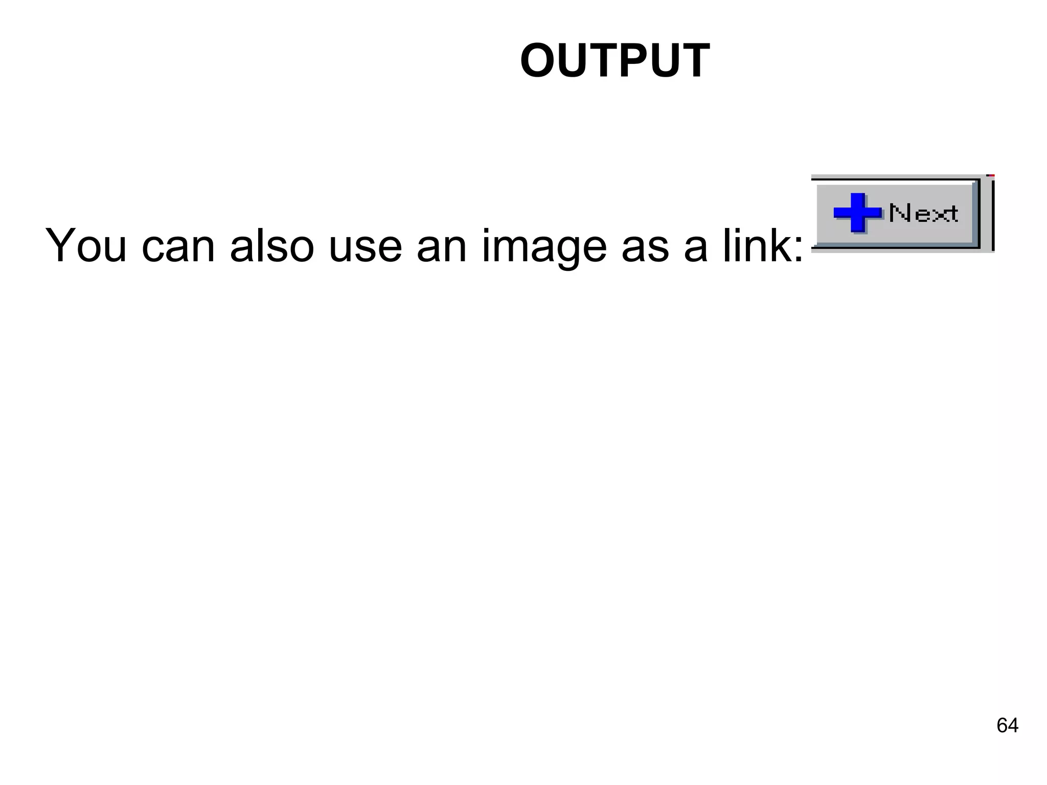 OUTPUT You can also use an image as a link:  