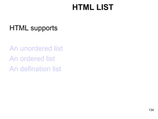 HTML LIST HTML supports  An unordered list An ordered list An defination list 