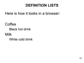 DEFINITION LISTS Here is how it looks in a browser: Coffee Black hot drink Milk White cold drink 