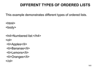 DIFFERENT TYPES OF ORDERED LISTS This example demonstrates different types of ordered lists. <html> <body> <h4>Numbered list:</h4> <ol> <li>Apples</li> <li>Bananas</li> <li>Lemons</li> <li>Oranges</li> </ol>  