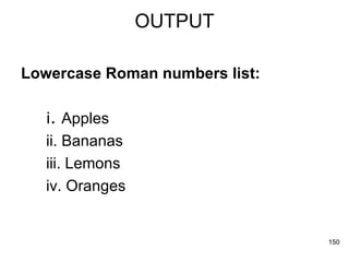 OUTPUT Lowercase Roman numbers list: i.  Apples  ii. Bananas  iii. Lemons  iv. Oranges  