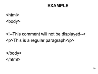 <html> <body> <!--This comment will not be displayed--> <p>This is a regular paragraph</p> </body> </html> EXAMPLE 