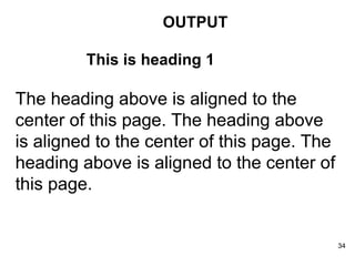 OUTPUT This is heading 1 The heading above is aligned to the center of this page. The heading above is aligned to the center of this page. The heading above is aligned to the center of this page. 