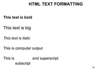 This text is bold This text is big This text is italic This is computer output This is  and superscript   subscript HTML TEXT FORMATTING 