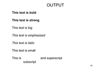 OUTPUT This text is bold This text is strong This text is big This text is emphasized This text is italic This text is small This is  and superscript   subscript 