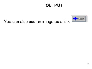 OUTPUT You can also use an image as a link:  