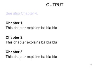 OUTPUT See also Chapter 4.   Chapter 1 This chapter explains ba bla bla Chapter 2 This chapter explains ba bla bla Chapter 3 This chapter explains ba bla bla 