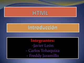 Integrantes:
     -Javier León
- Carlos Tohaquiza
 - Freddy Jaramillo
 