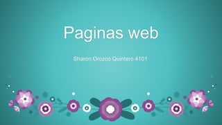 Paginas web
Sharon Orozco Quintero 4101
 