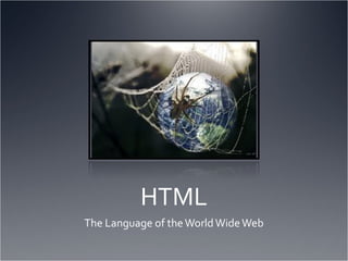 HTML The Language of the World Wide Web 