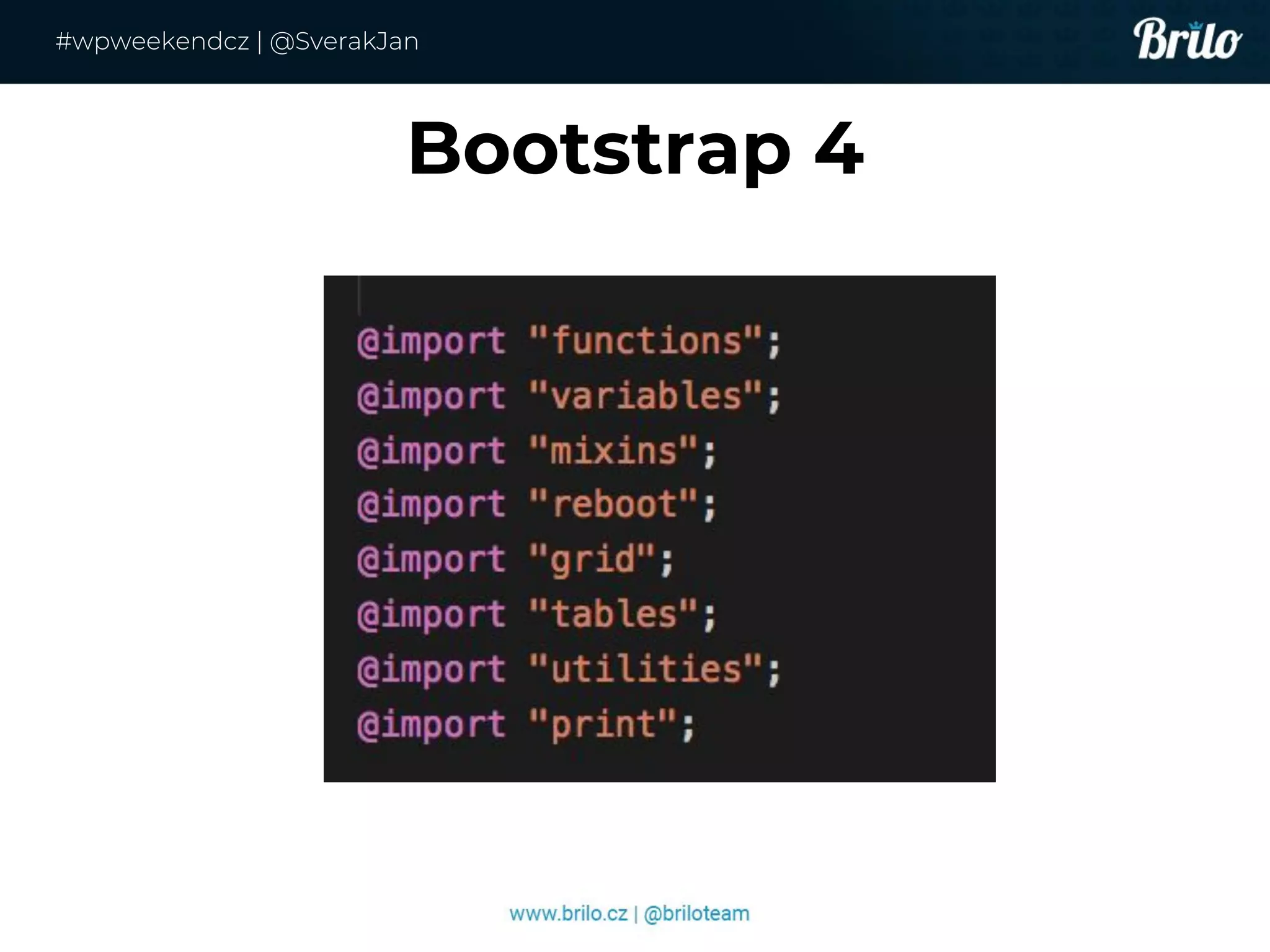 Bootstrap 4
#wpweekendcz | @SverakJan