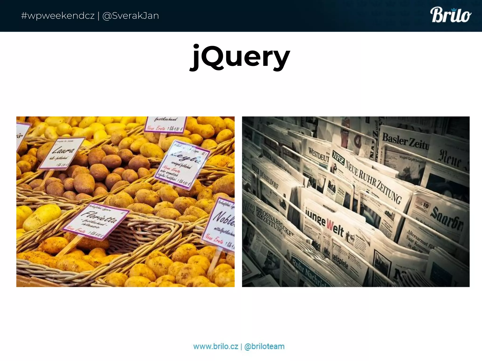 jQuery
#wpweekendcz | @SverakJan
