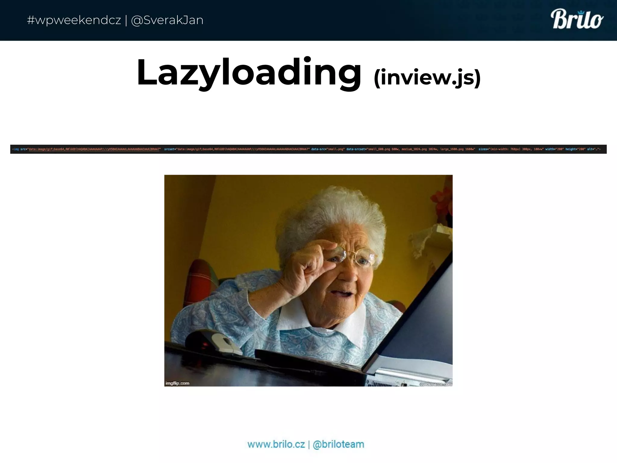 Lazyloading (inview.js)
#wpweekendcz | @SverakJan