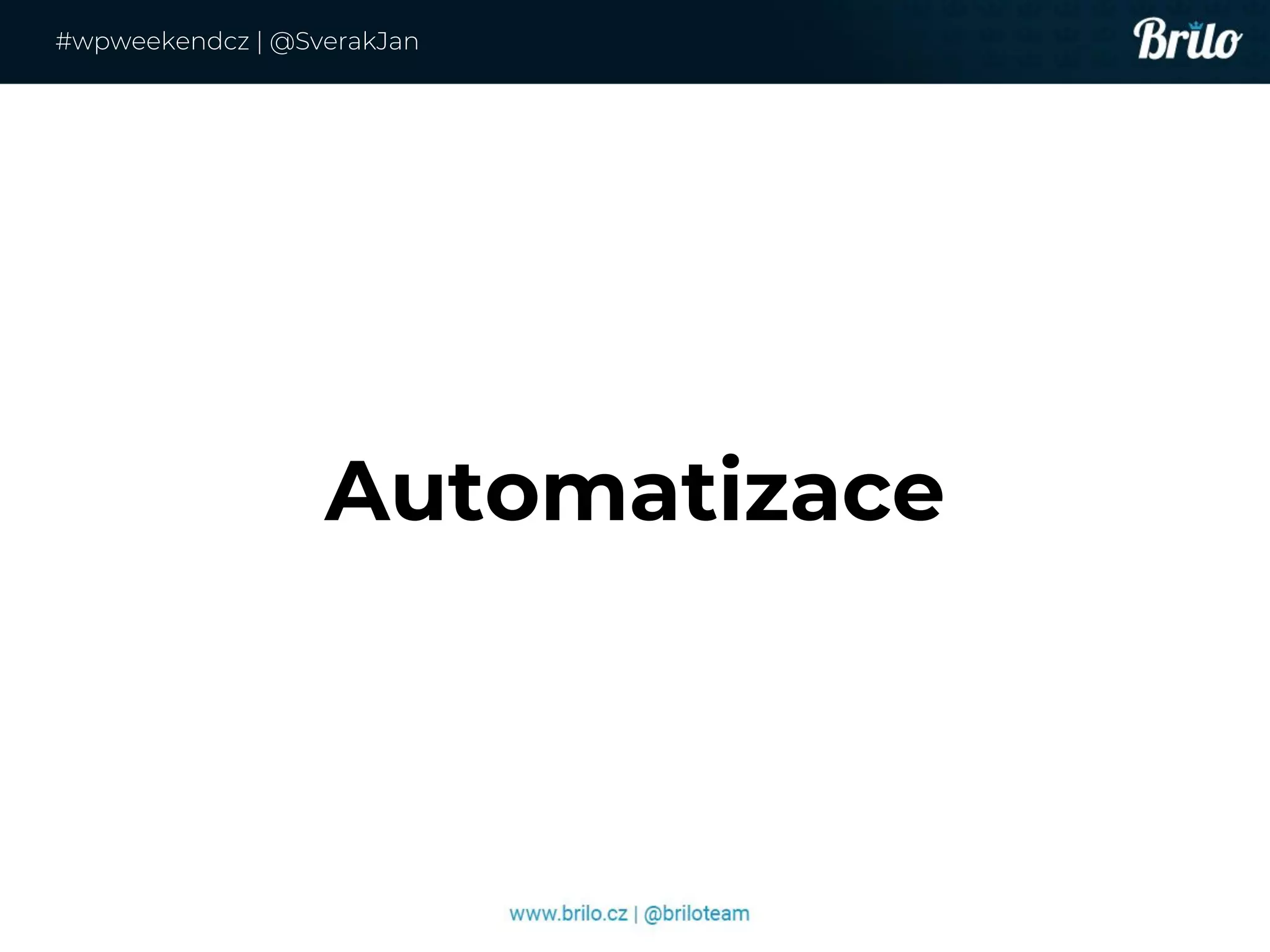 Automatizace
#wpweekendcz | @SverakJan
