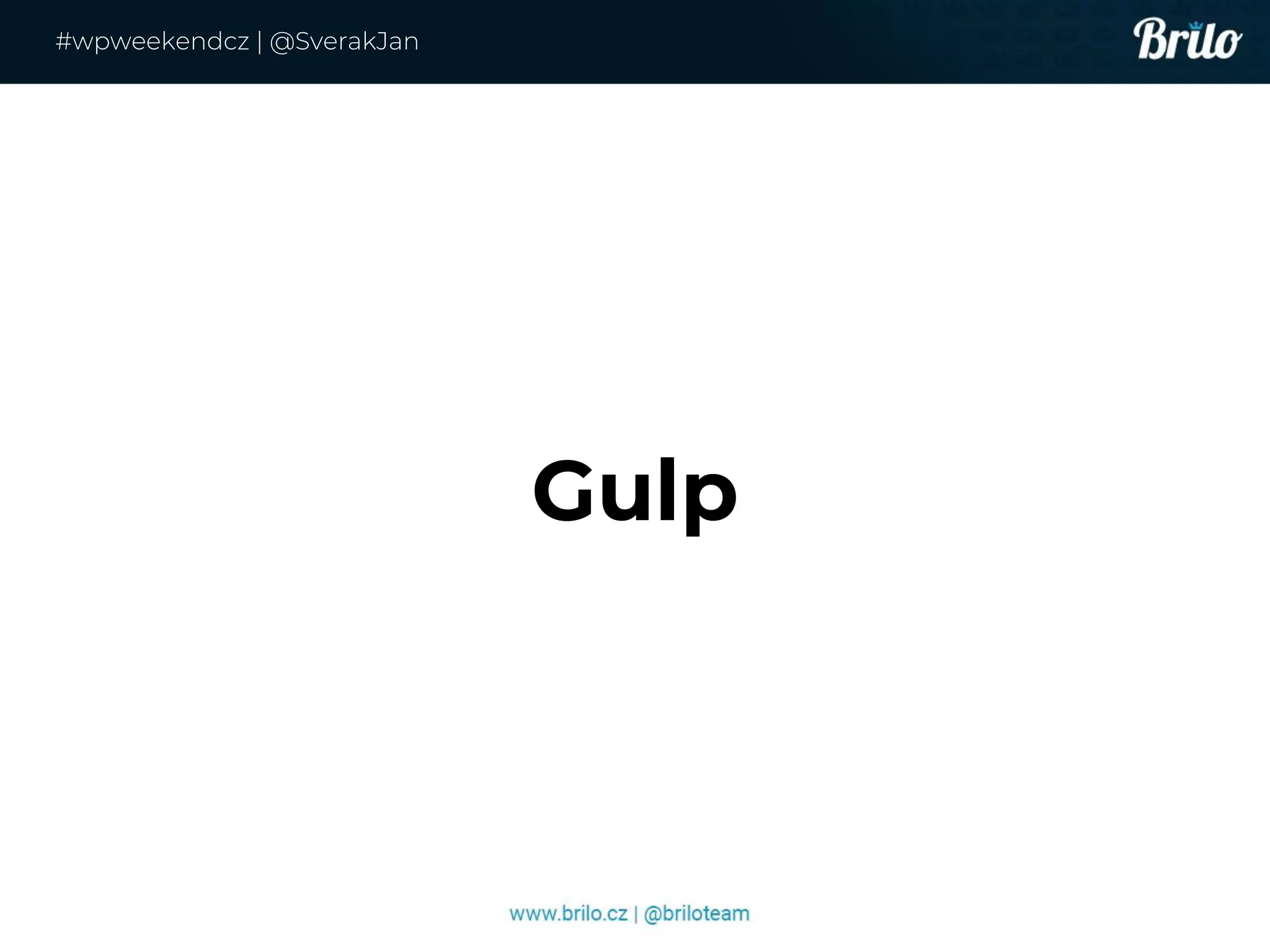 Gulp
#wpweekendcz | @SverakJan