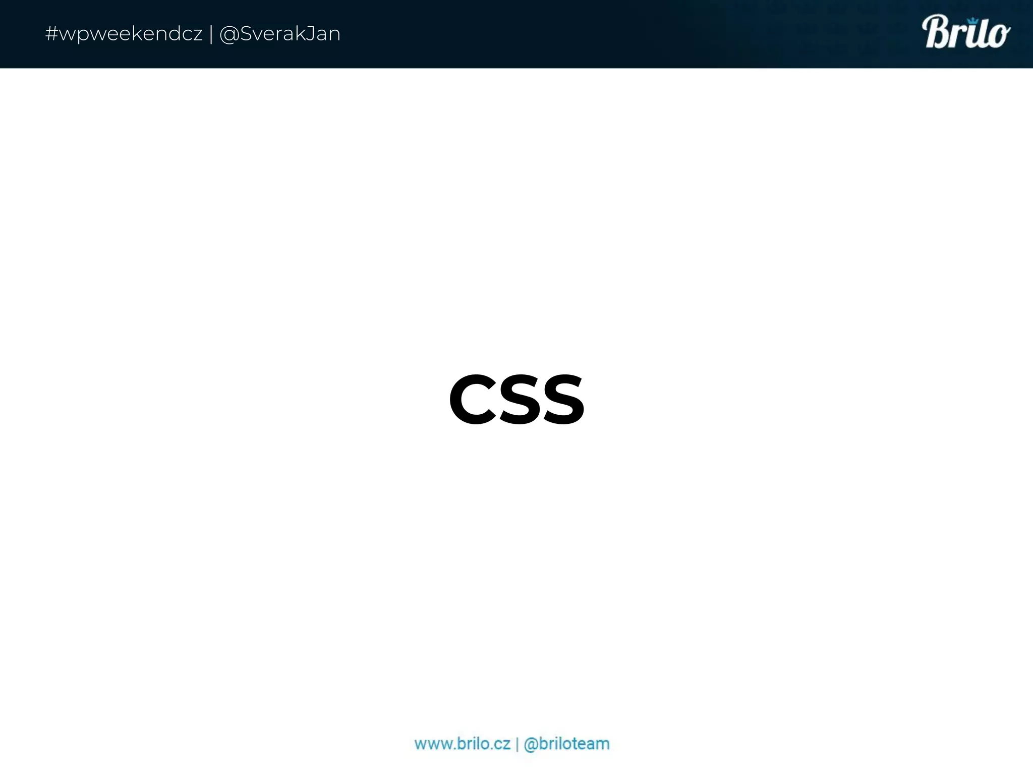 CSS
#wpweekendcz | @SverakJan