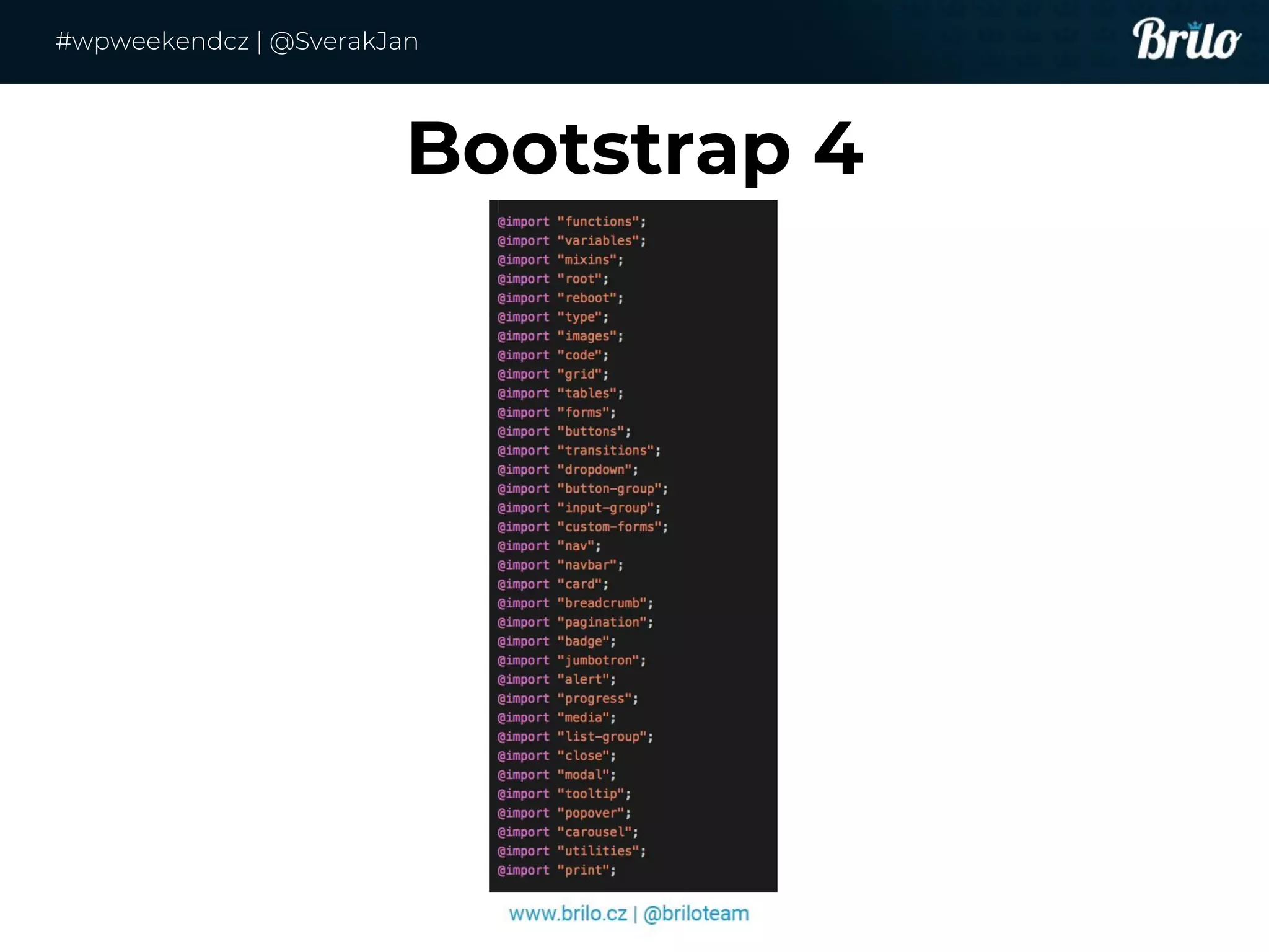 Bootstrap 4
#wpweekendcz | @SverakJan