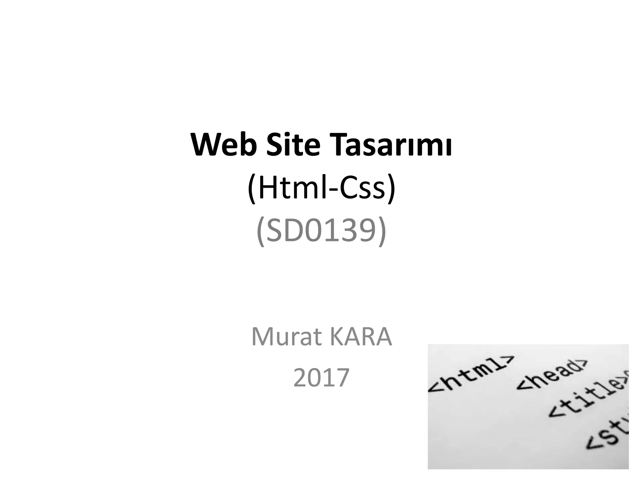 Web Site Tasarımı
(Html-Css)
(SD0139)
Murat KARA
2017
 