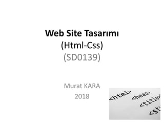 Web Site Tasarımı
(Html-Css)
(SD0139)
Murat KARA
2018
 