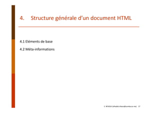4. Structure générale d’un document HTML
4.1 Eléments de base
4.2 Méta‐informations
E. NFAOUI (elhabib.nfaoui@usmba.ac.ma)    17
 