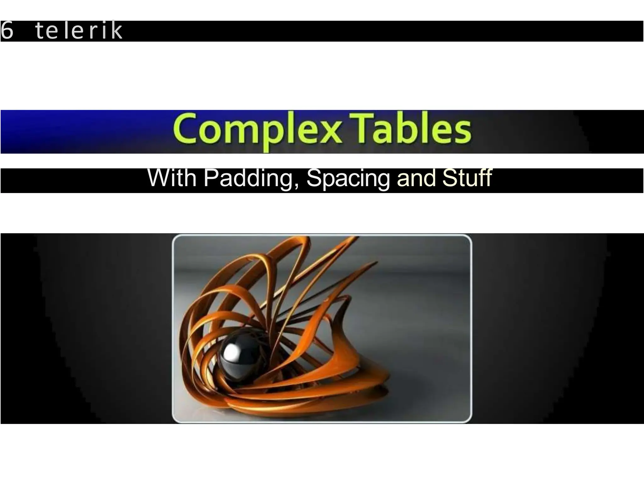 6 teIerik
With Padding, Spacing and Stuff
 